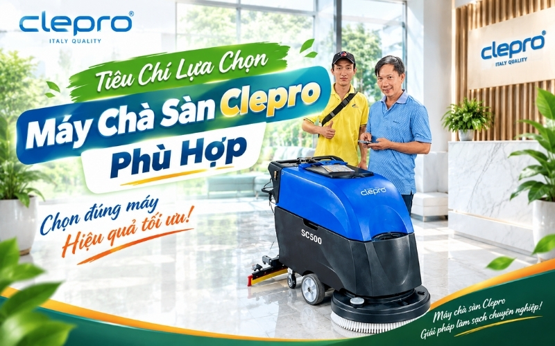 Tiêu Chí Lựa Chọn Máy Chà Sàn Clepro Phù Hợp