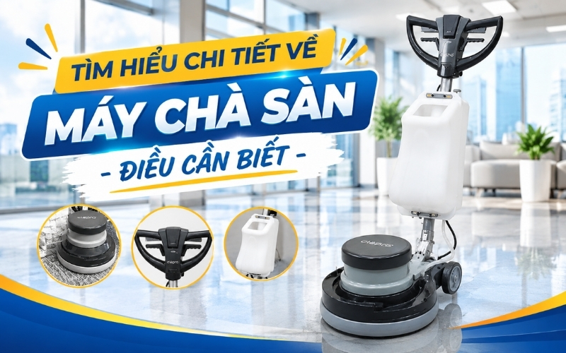 Tìm hiểu chi tiết về máy chà sàn - điều cần biết