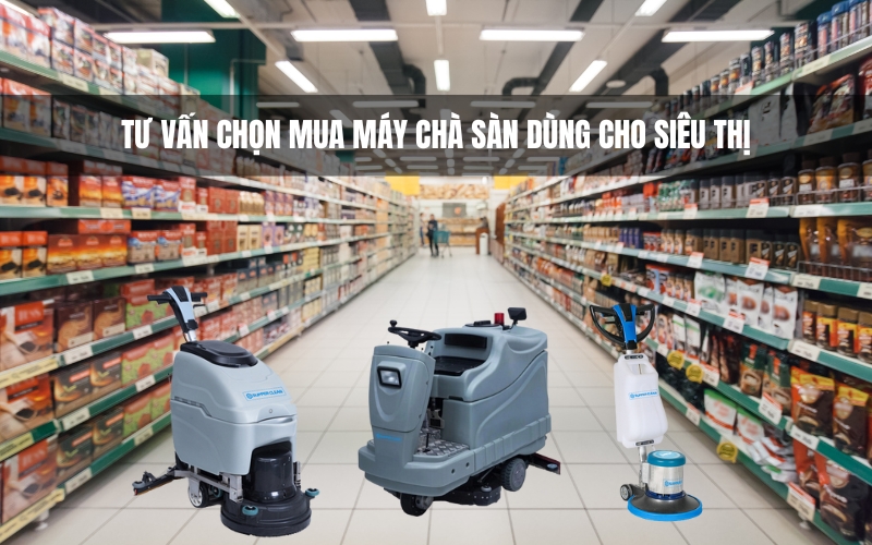 Tư Vấn Chọn Mua Máy Chà Sàn Dùng Cho Siêu Thị