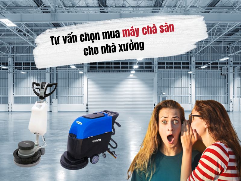 Tư vấn chọn mua máy chà sàn cho nhà xưởng