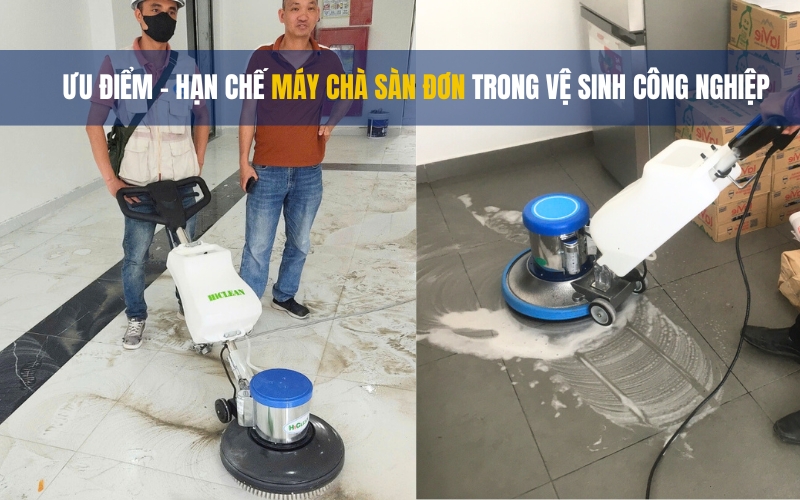 Ưu Điểm Và Hạn Chế Máy Chà Sàn Đơn Trong Vệ Sinh Công Nghiệp