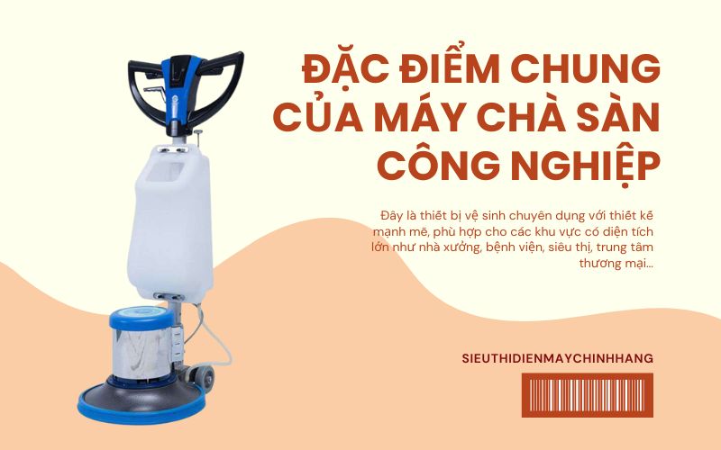 Đặc điểm chung của máy chà sàn công nghiệp
