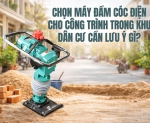 Hình ảnh Chọn máy đầm cóc điện cho công trình trong khu dân cư cần lưu ý gì?