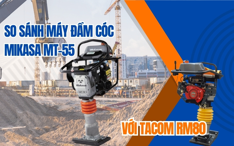 So sánh máy đầm cóc Mikasa MT-55 với Tacom RM80