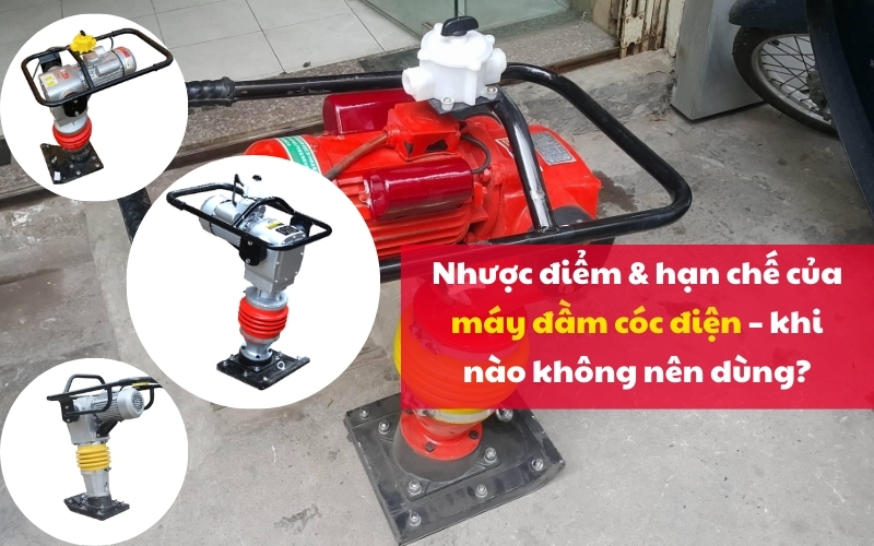 Nhược điểm & hạn chế của máy đầm cóc điện – khi nào không nên dùng?