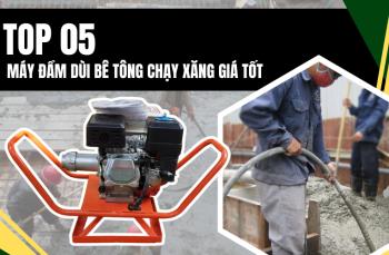 Top 5 máy đầm dùi bê tông chạy xăng giá tốt