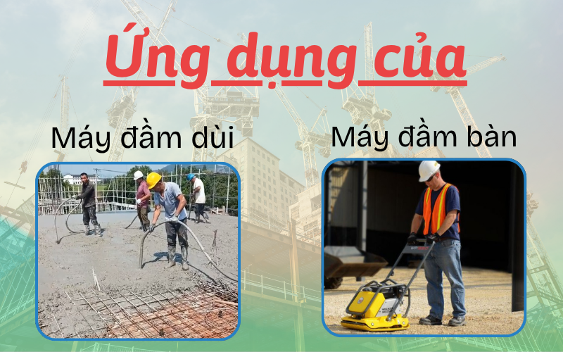 Ứng dụng của máy đầm dùi và máy đầm bàn trong xây dựng