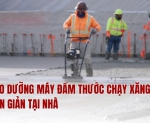 Hình ảnh Bảo dưỡng máy đầm thước chạy xăng đơn giản tại nhà