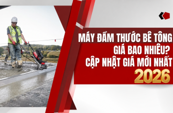 Máy đầm thước bê tông giá bao nhiêu? Cập nhật giá mới nhất 2026