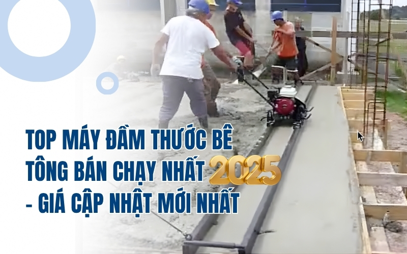 Top máy đầm thước bê tông bán chạy nhất 2025 – Giá cập nhật mới nhất