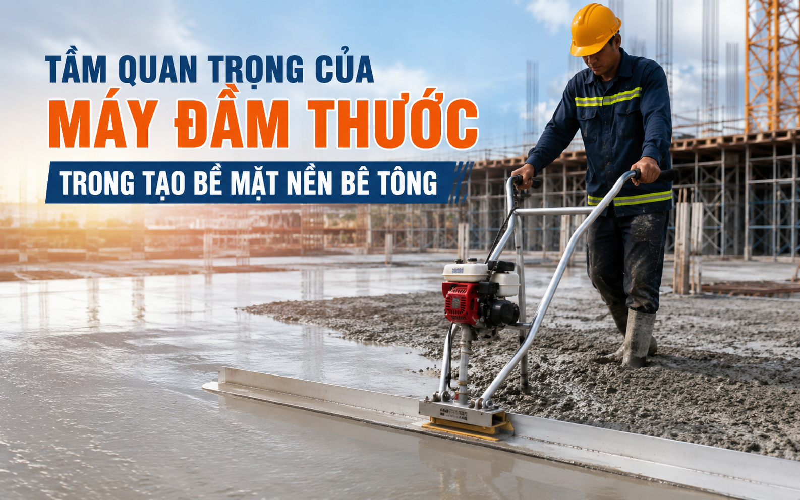 Tầm quan trọng máy đầm thước trong tạo bề mặt nền bê tông