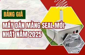 Bảng giá máy dán màng seal mới nhất năm 2025