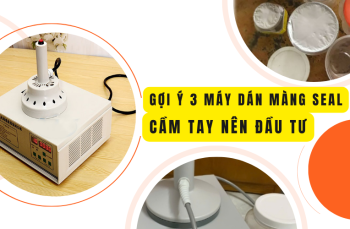 Gợi ý 3 máy dán màng seal cầm tay nên đầu tư