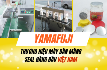 Yamafuji - thương hiệu máy seal màng tự động hàng đầu Việt Nam