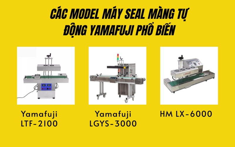 Các model máy seal màng tự động Yamafuji phổ biến