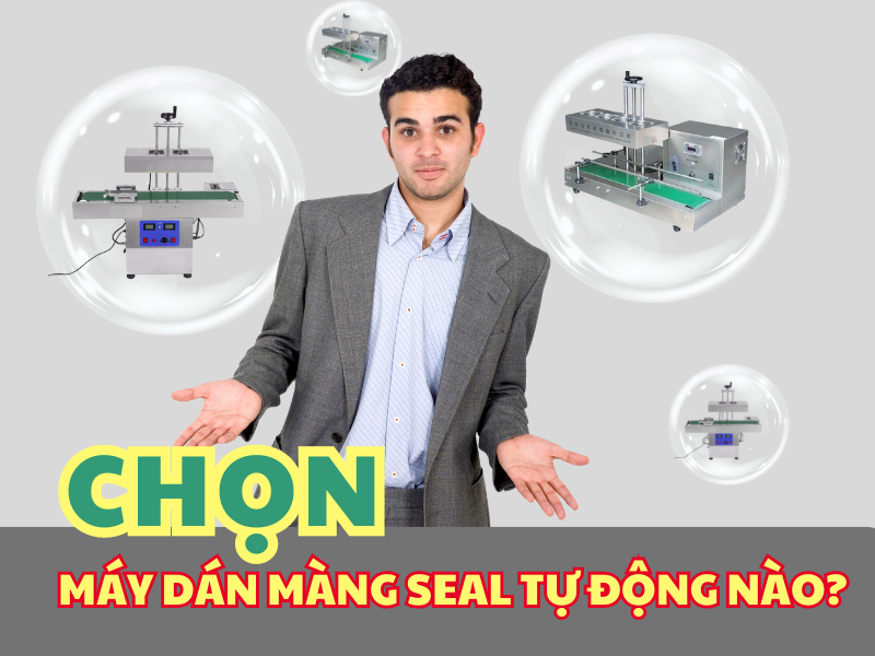 Màng seal tự động, máy nào tốt?