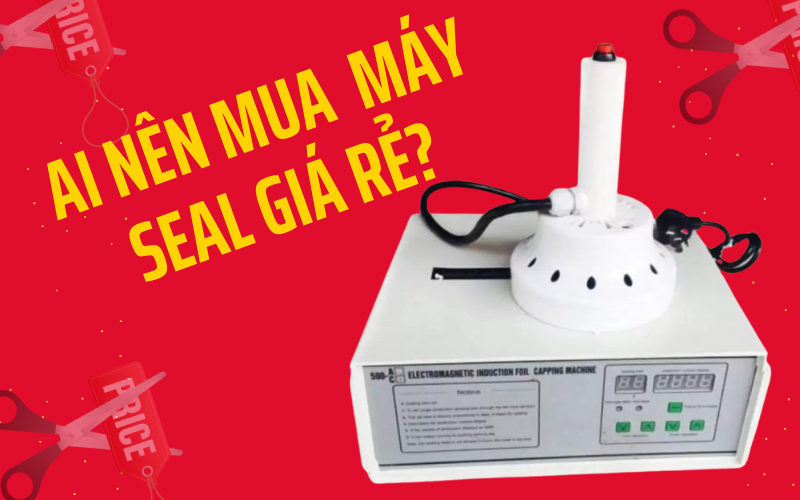 Máy Dán Màng Seal Giá Rẻ – Có Nên Mua Không