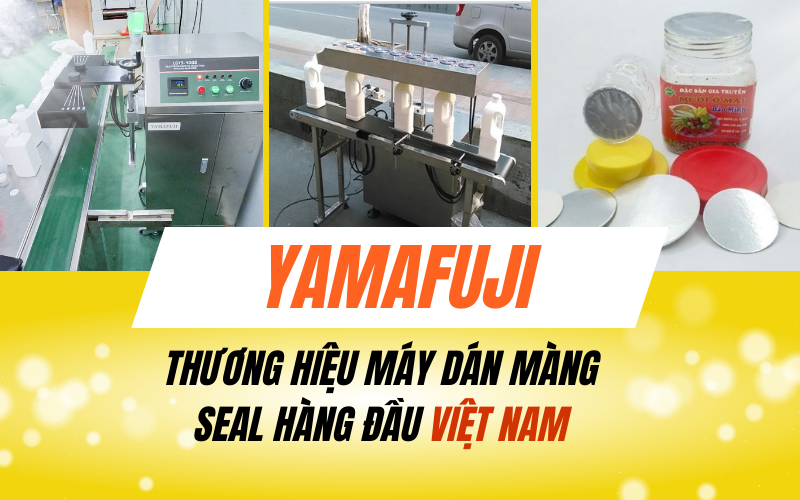 Yamafuji - thương hiệu máy seal màng tự động hàng đầu Việt Nam