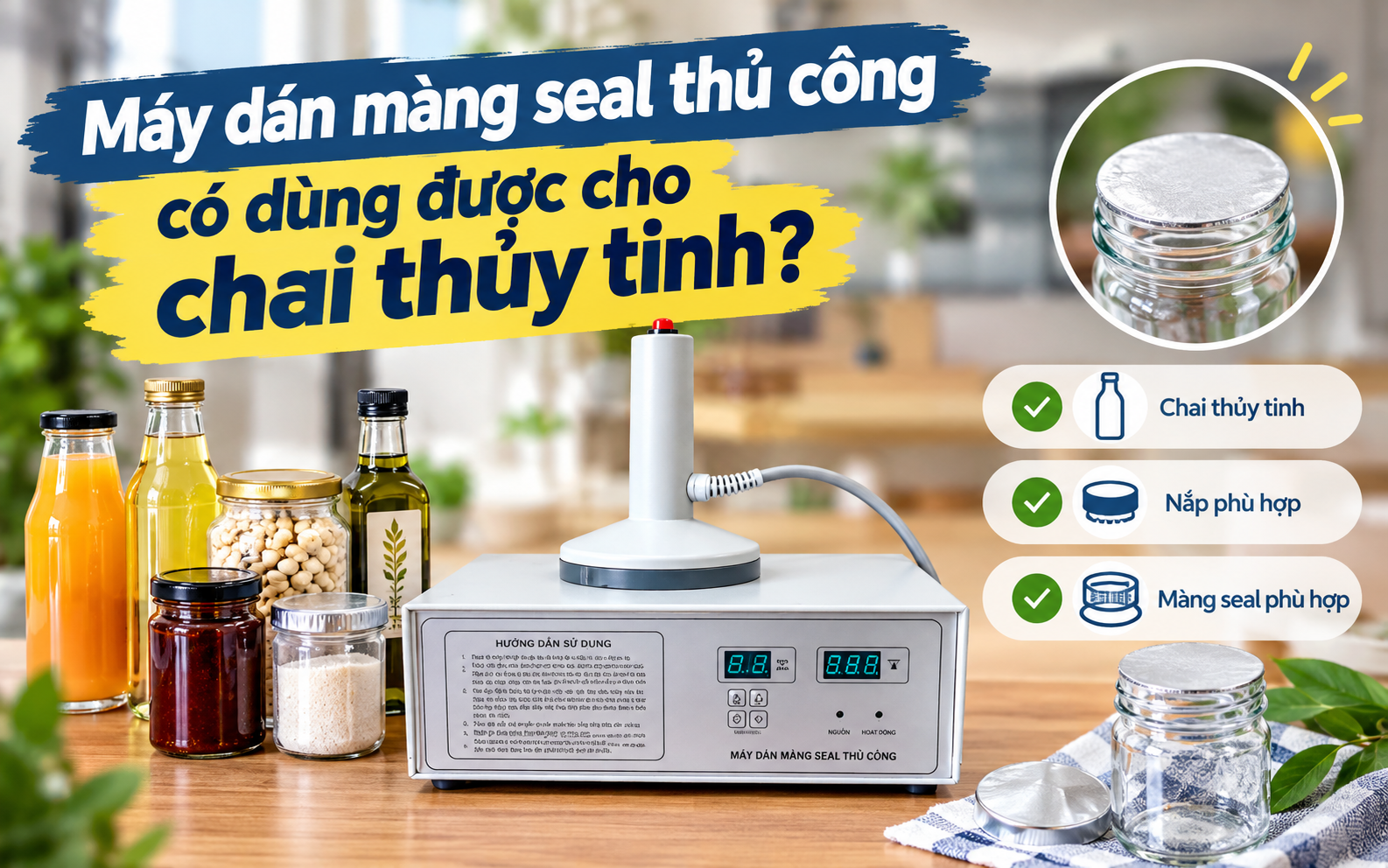  Máy dán màng seal thủ công có dùng được cho chai thủy tinh?
