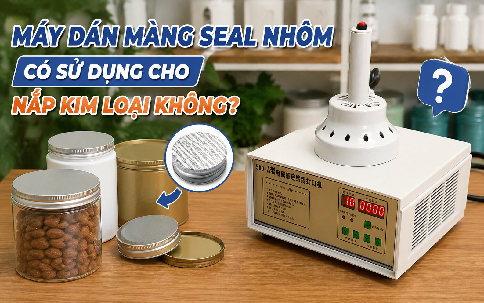 Máy dán màng seal nhôm có sử dụng cho nắp kim loại không