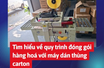 Tìm hiểu về quy trình đóng gói hàng hoá với máy dán thùng carton