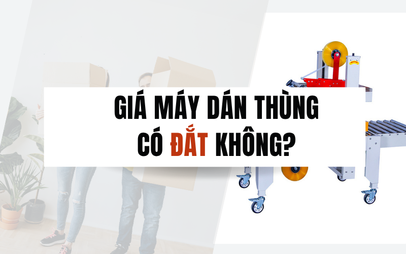 Giá máy dán thùng có đắt không Bảng giá mới nhất