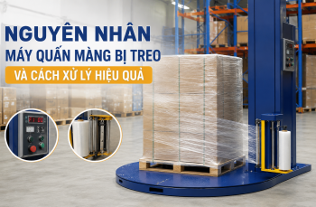 Nguyên nhân máy quấn màng bị treo và cách xử lý hiệu quả