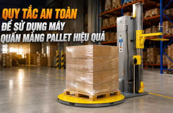 Quy Tắc An Toàn Để Sử Dụng Máy Quấn Màng Pallet Hiệu Quả
