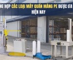 Hình ảnh Tổng hợp các loại máy quấn màng PE được ưa dùng hiện nay