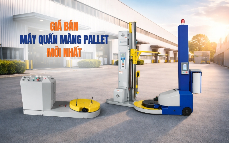 Giá Bán Máy Quấn Màng Pallet Mới Nhất 2026