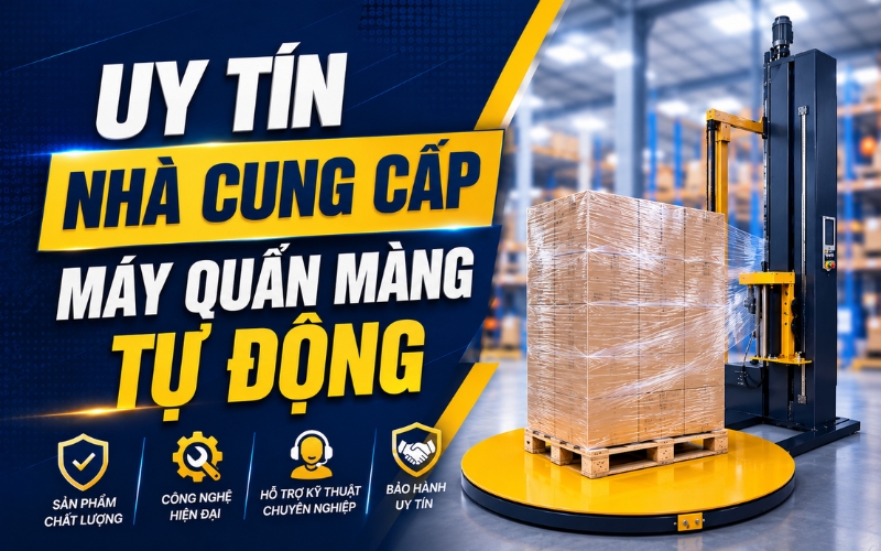 Uy tín nhà cung cấp máy quấn màng tự động