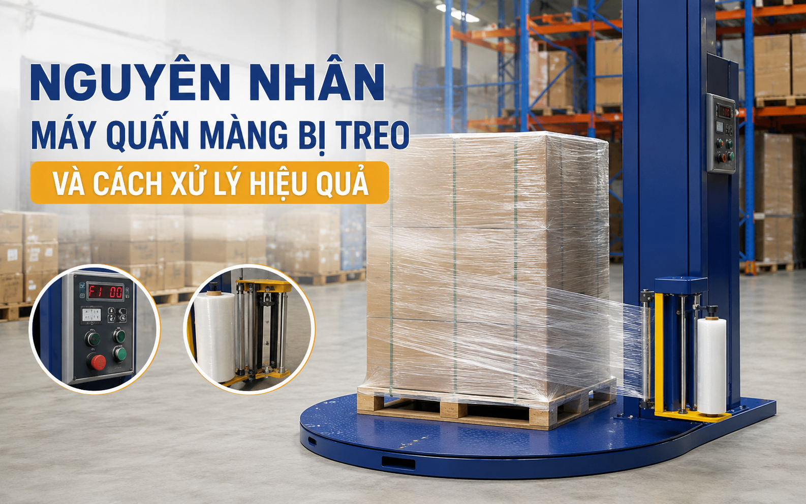 Nguyên nhân máy quấn màng bị treo và cách xử lý hiệu quả