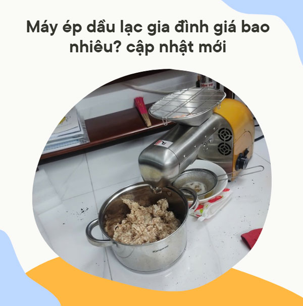 Máy ép dầu lạc gia đình giá bao nhiêu? cập nhật mới