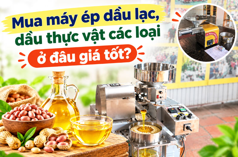 Mua máy ép dầu lạc, dầu thực vật các loại ở đâu giá tốt?