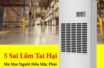 5 Sai Lầm Tai Hại Mà Mọi Người Đều Mắc Phải Khi Dùng Máy Hút Ẩm Công Nghiệp