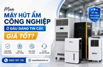 Mua máy hút ẩm công nghiệp ở đâu đáng tin cậy, giá tốt?