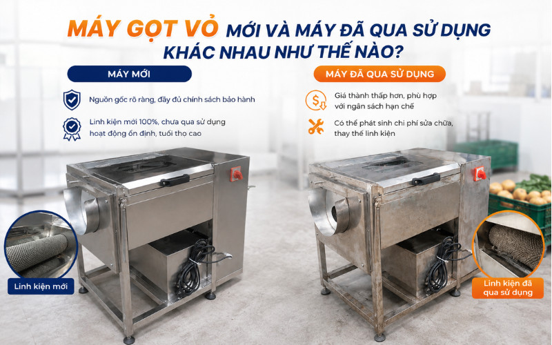 Máy gọt vỏ mới và máy đã qua sử dụng khác nhau như thế nào