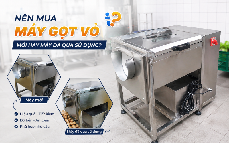 Nên mua máy gọt vỏ mới hay máy đã qua sử dụng