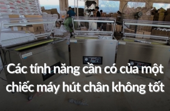 Các tính năng cần có của một chiếc máy hút chân không tốt