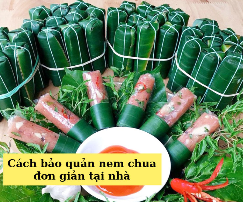 Cách bảo quản nem chua đơn giản tại nhà