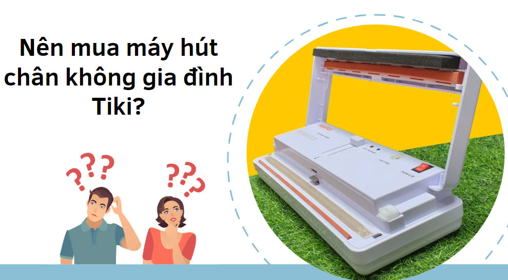 Nên mua máy hút chân không gia đình Tiki?