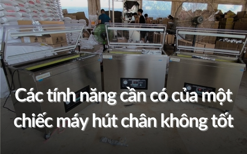 Các tính năng cần có của một chiếc máy hút chân không tốt