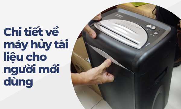 Chi tiết về máy hủy tài liệu cho người mới dùng