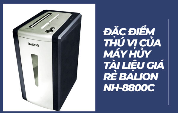 Đặc điểm thú vị của máy hủy tài liệu giá rẻ Balion NH-8800C