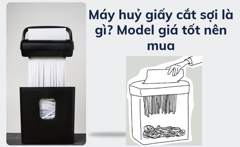 Máy huỷ giấy cắt sợi là gì? Model giá tốt nên mua