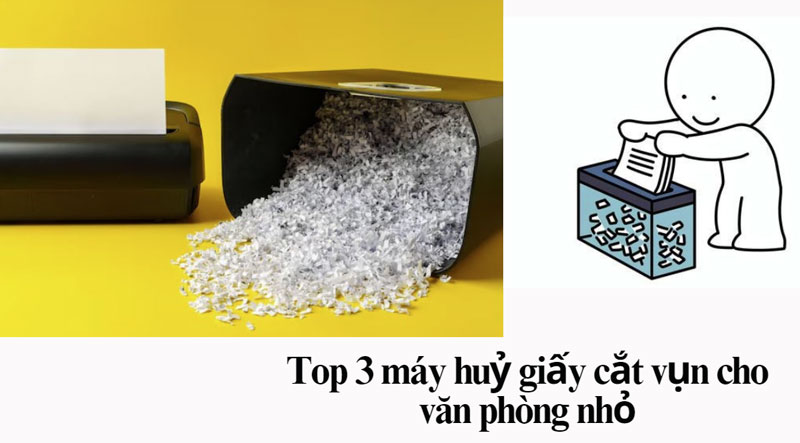 Top 3 máy huỷ giấy cắt vụn cho văn phòng nhỏ