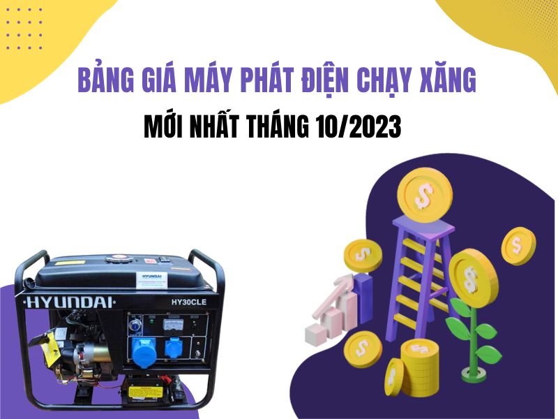 Bảng giá máy phát điện chạy xăng mới nhất tháng 10/2023