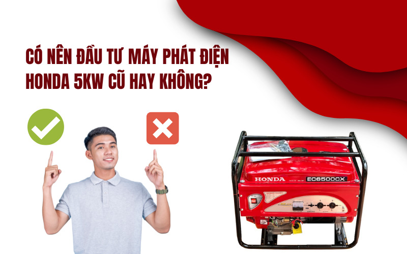 Có nên đầu tư máy phát điện Honda 5kw cũ hay không
