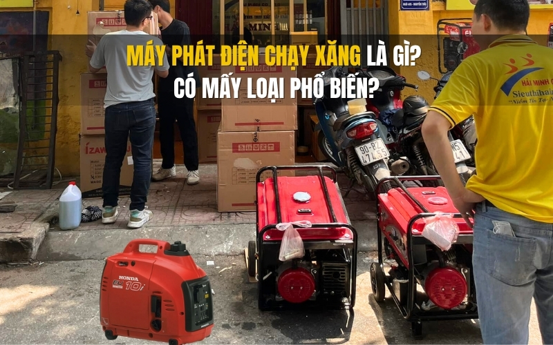 Máy phát điện chạy xăng là gì Có mấy loại phổ biến