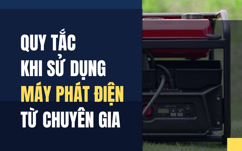 Quy Tắc Khi Sử Dụng Máy Phát Điện Từ Chuyên Gia